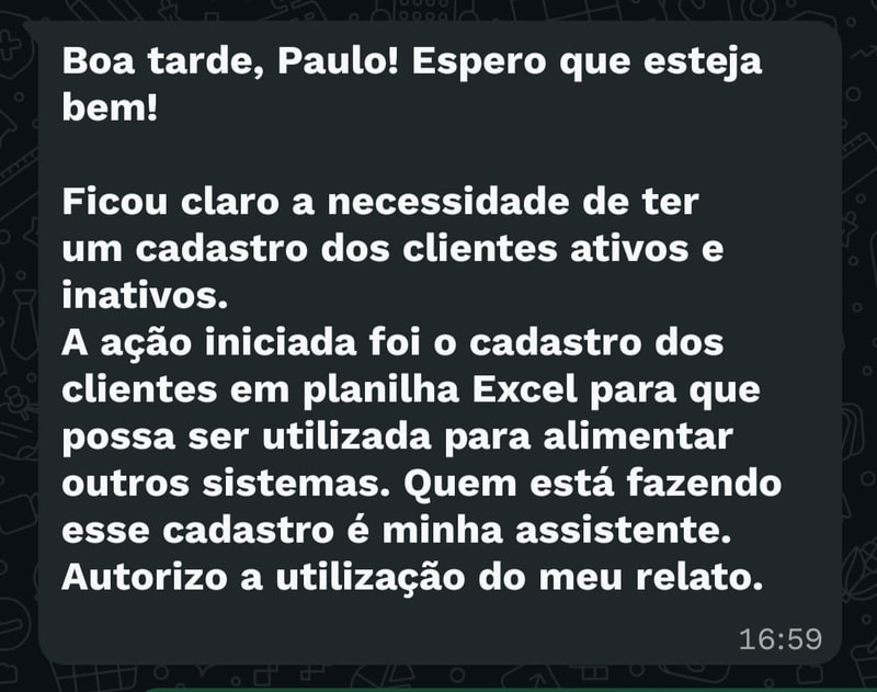 Mensagem: ficou clara a necessidade de ter um cadastro dos clientes ativos e inativos. A ação iniciada foi o cadastro dos clientes numa planilha, para alimentar outros sistemas.
