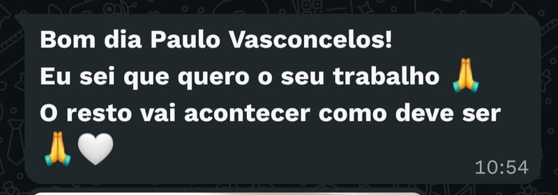 Mensagem: eu sei que quero o seu trabalho. O resto vai acontecer como deve ser.