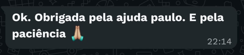 Mensagem: obrigada pela ajuda e pela paciência.